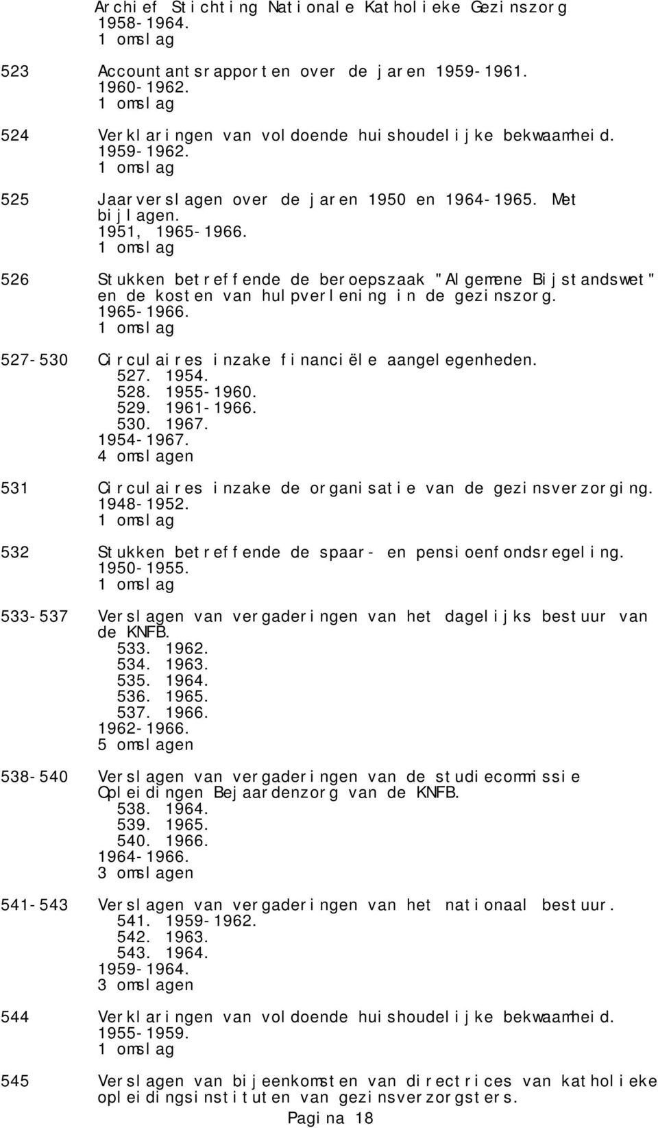 527. 1954. 528. 1955-1960. 529. 1961-1966. 530. 1967. 1954-1967. 4 omslagen 531 Circulaires inzake de organisatie van de gezinsverzorging. 1948-1952.