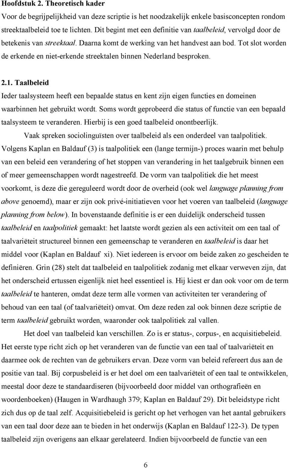 Tot slot worden de erkende en niet-erkende streektalen binnen Nederland besproken. 2.1.