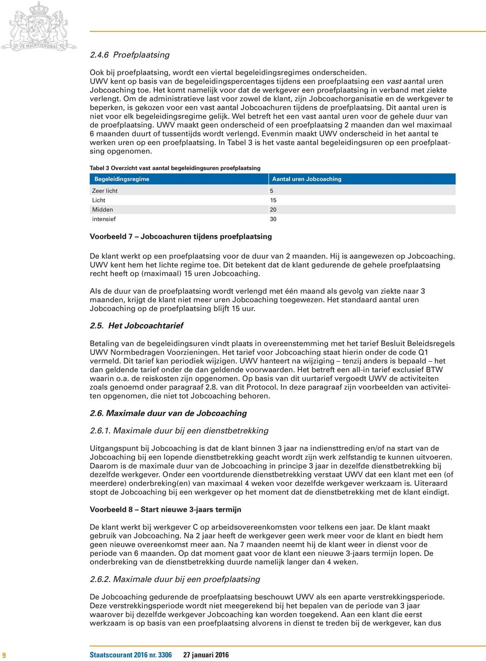 Het komt namelijk voor dat de werkgever een proefplaatsing in verband met ziekte verlengt.