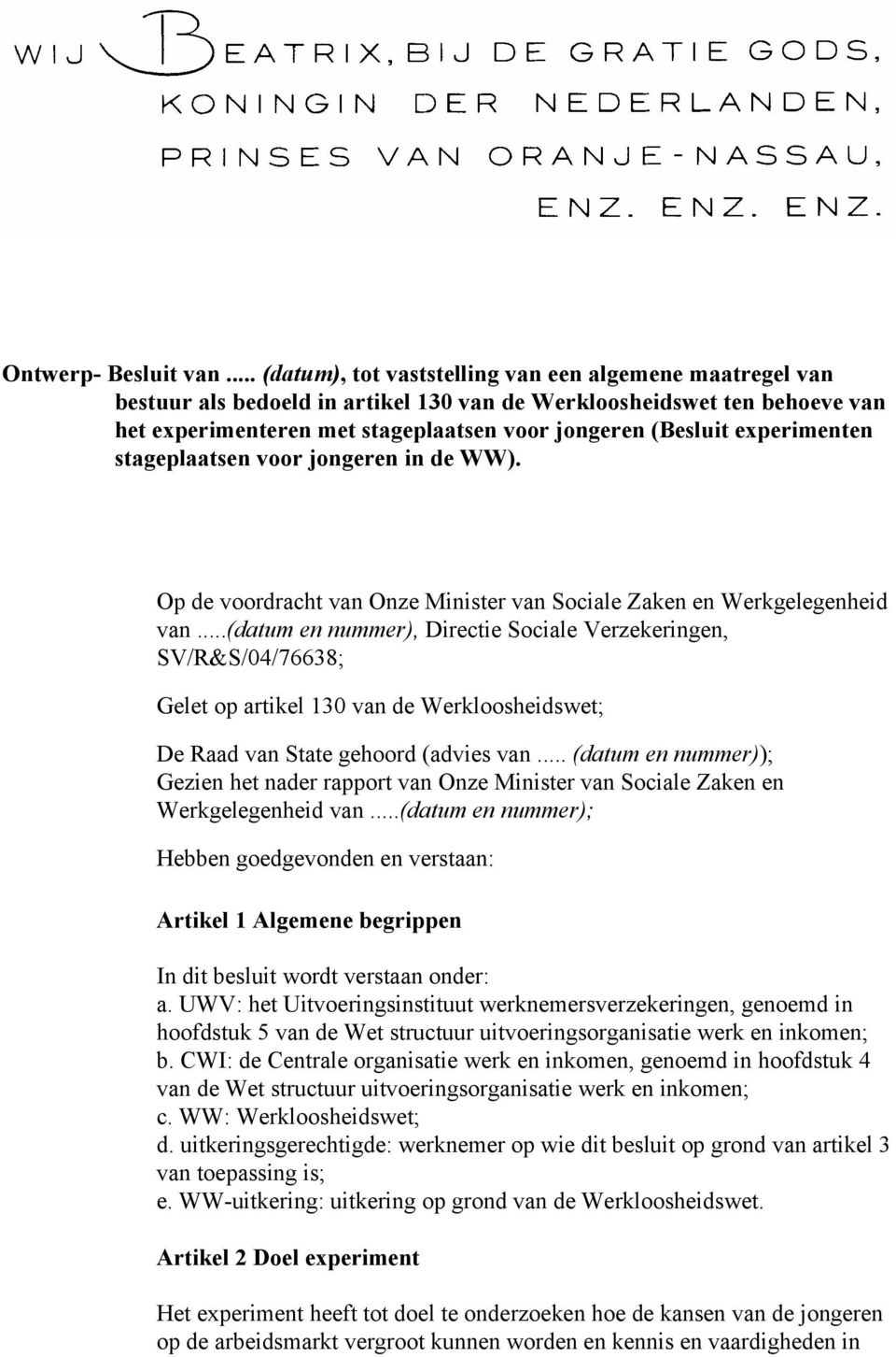 experimenten stageplaatsen voor jongeren in de WW). Op de voordracht van Onze Minister van Sociale Zaken en Werkgelegenheid van.