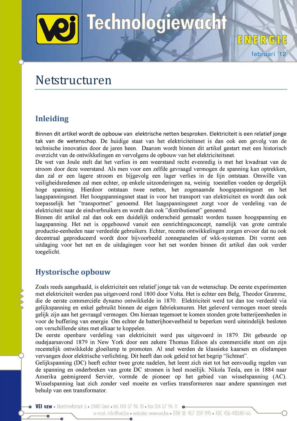 Daarom wordt binnen dit artikel gestart met een historisch overzicht van de ontwikkelingen en vervolgens de opbouw van het elektriciteitsnet.