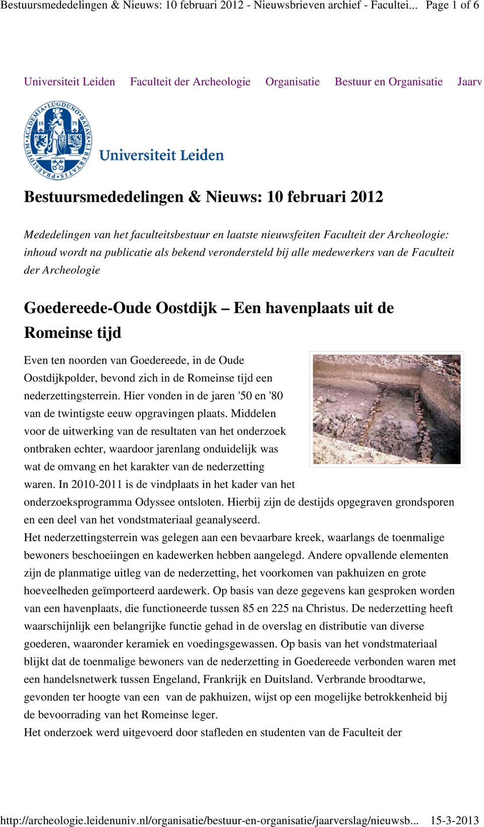Romeinse tijd Even ten noorden van Goedereede, in de Oude Oostdijkpolder, bevond zich in de Romeinse tijd een nederzettingsterrein.