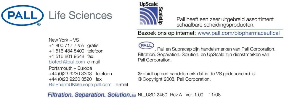 com e-mail Pall heeft een zeer uitgebreid assortiment schaalbare scheidingsproducten. Bezoek ons op internet: www.pall.