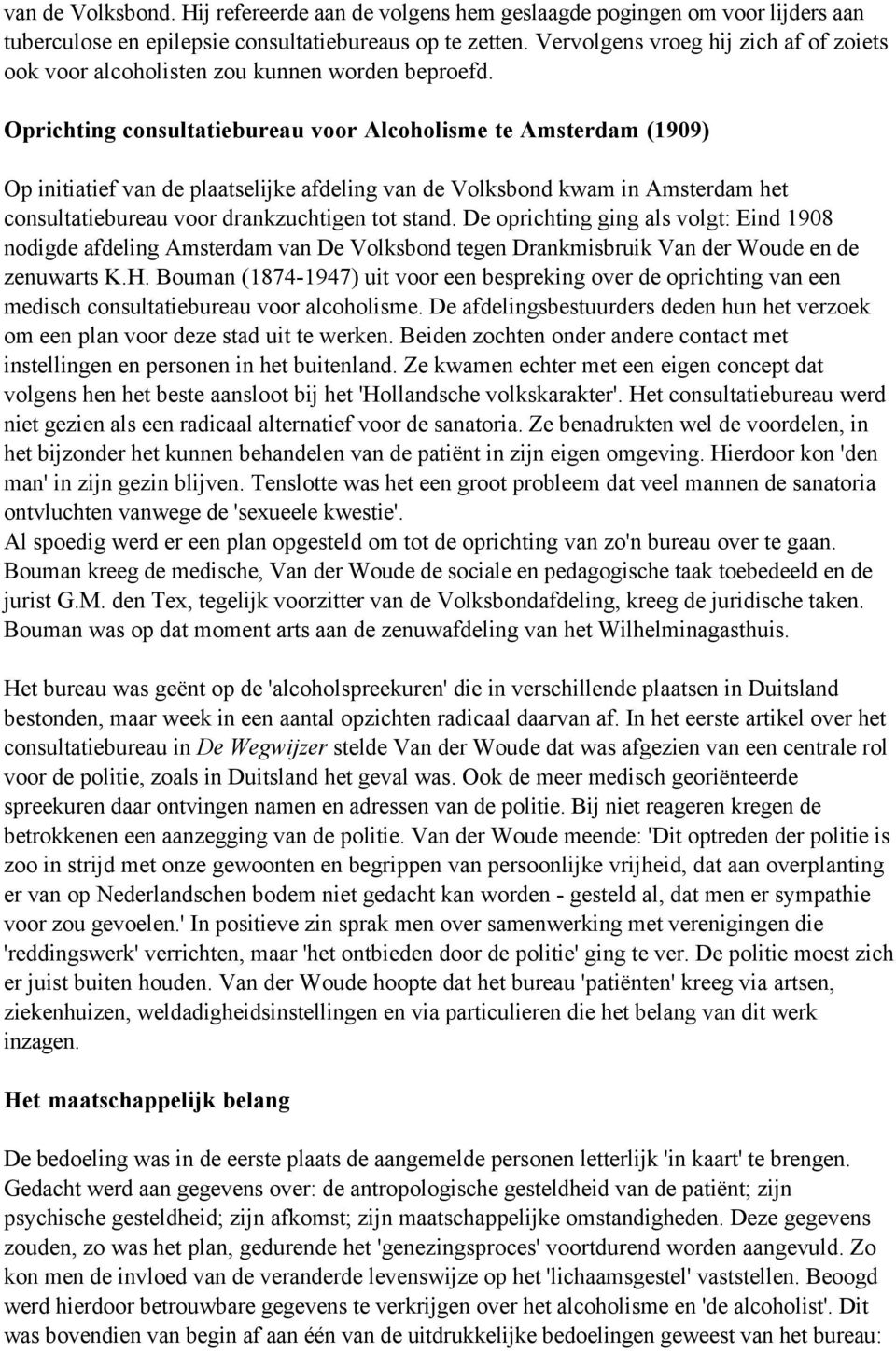 Oprichting consultatiebureau voor Alcoholisme te Amsterdam (1909) Op initiatief van de plaatselijke afdeling van de Volksbond kwam in Amsterdam het consultatiebureau voor drankzuchtigen tot stand.