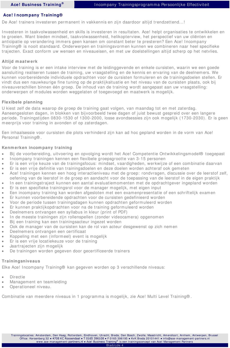 Incompany Training is nooit standaard. Onderwerpen en trainingsvormen kunnen we combineren naar heel specifieke trajecten.