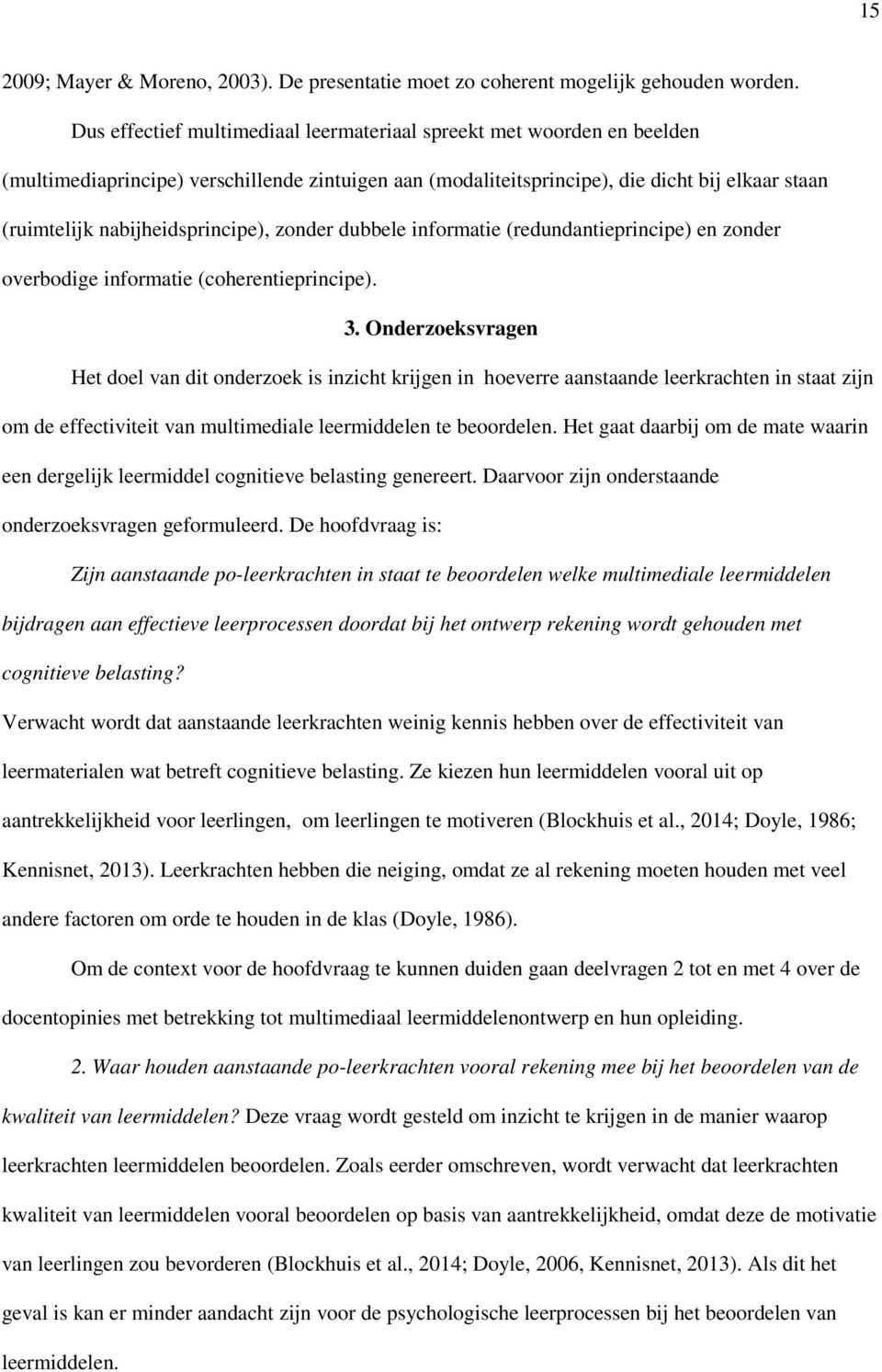 nabijheidsprincipe), zonder dubbele informatie (redundantieprincipe) en zonder overbodige informatie (coherentieprincipe). 3.