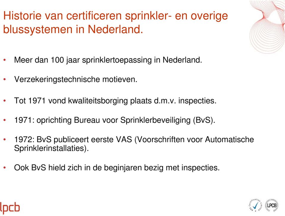 Tot 1971 vond kwaliteitsborging plaats d.m.v. inspecties.