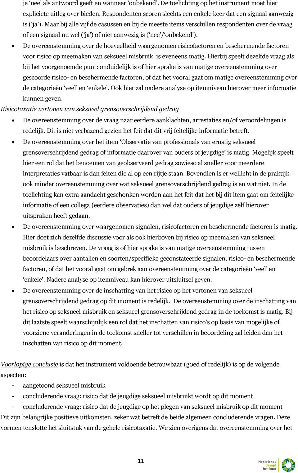 De overeenstemming over de hoeveelheid waargenomen risicofactoren en beschermende factoren voor risico op meemaken van seksueel misbruik is eveneens matig.