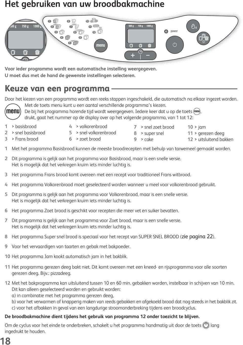 Met de toets menu kunt u een aantal verschillende programma s kiezen. De bij het programma horende tijd wordt weergegeven.