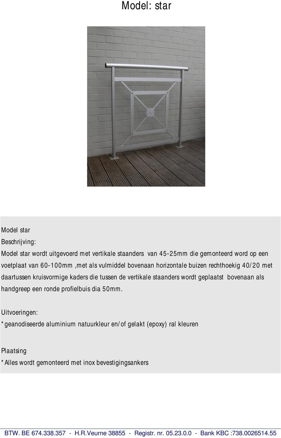 kaders die tussen de vertikale staanders wordt geplaatst bovenaan als handgreep een ronde profielbuis dia 50mm.