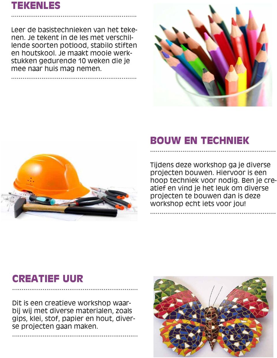 BOUW EN TECHNIEK Tijdens deze workshop ga je diverse projecten bouwen. Hiervoor is een hoop techniek voor nodig.