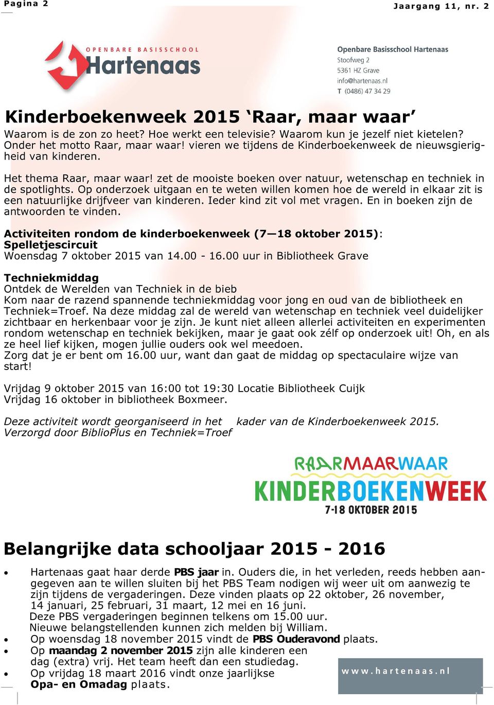 Op onderzoek uitgaan en te weten willen komen hoe de wereld in elkaar zit is een natuurlijke drijfveer van kinderen. Ieder kind zit vol met vragen. En in boeken zijn de antwoorden te vinden.