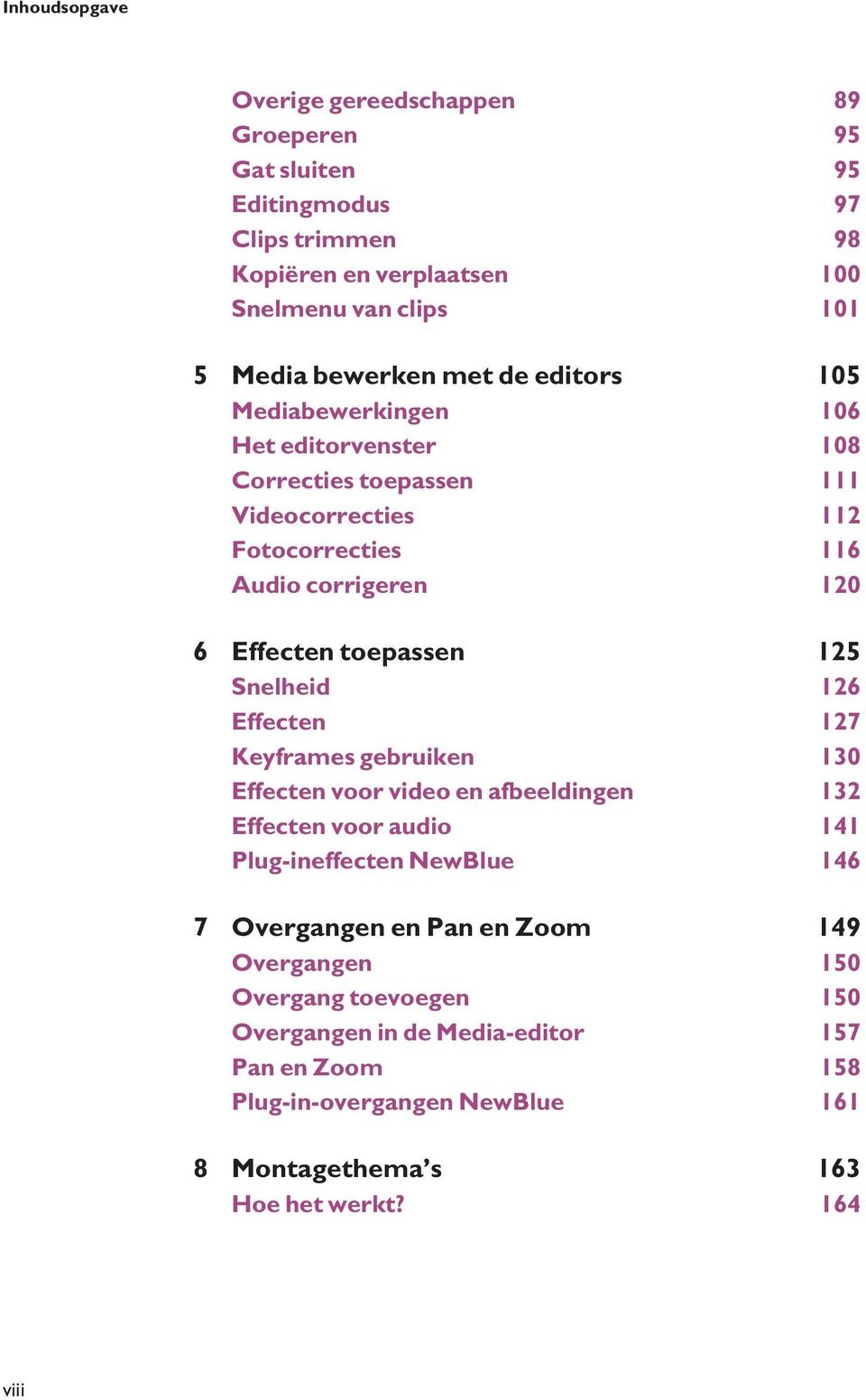 125 Snelheid 126 Effecten 127 Keyframes gebruiken 130 Effecten voor video en afbeeldingen 132 Effecten voor audio 141 Plug-ineffecten NewBlue 146 7 Overgangen en Pan en