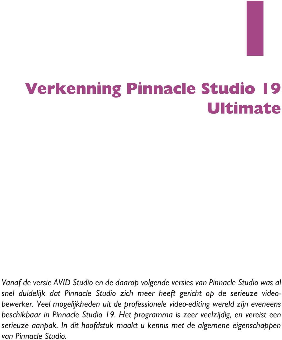 Veel mogelijkheden uit de professionele video-editing wereld zijn eveneens beschikbaar in Pinnacle Studio 19.