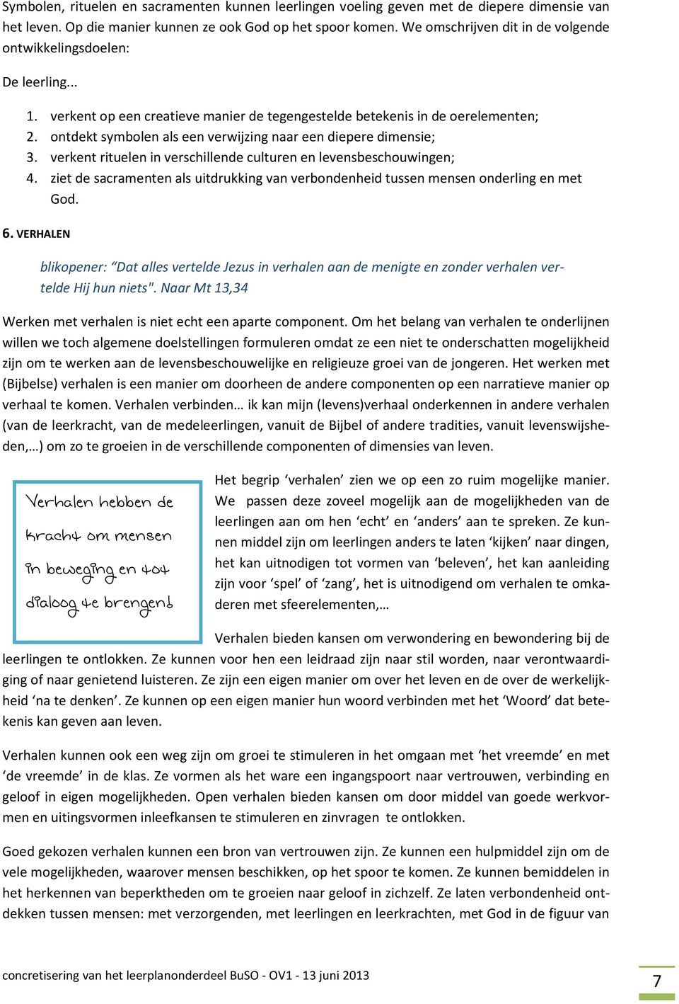 ontdekt symbolen als een verwijzing naar een diepere dimensie; 3. verkent rituelen in verschillende culturen en levensbeschouwingen; 4.