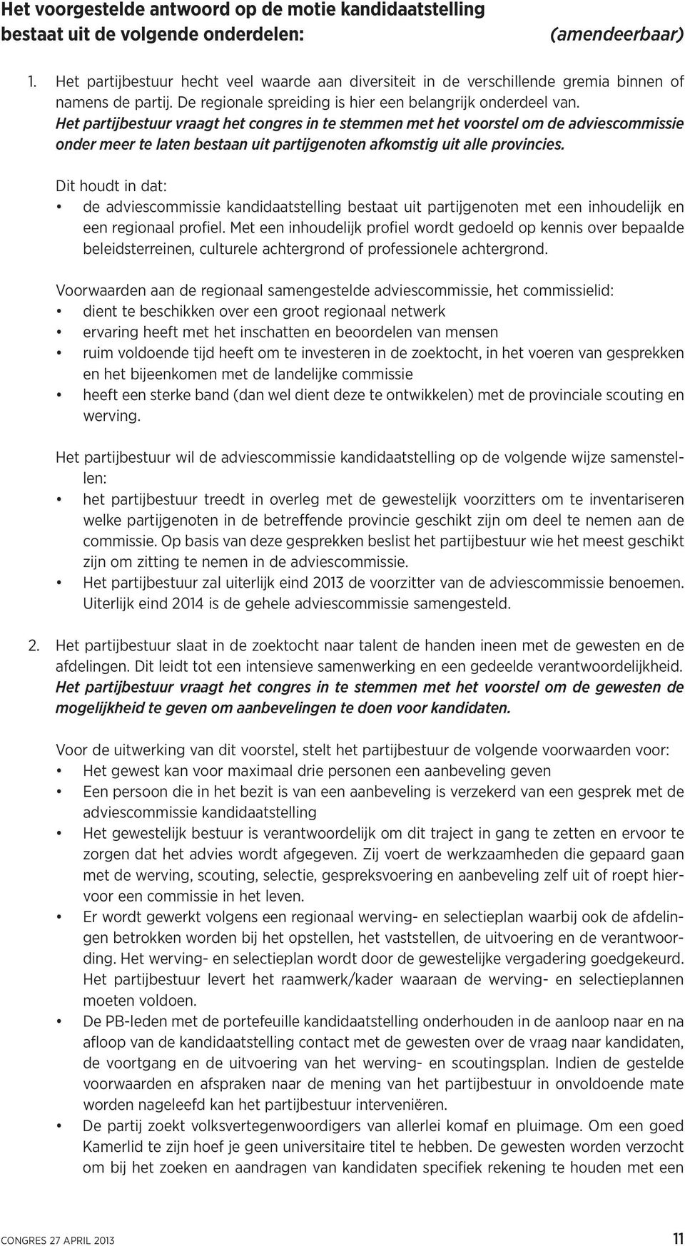 Het partijbestuur vraagt het congres in te stemmen met het voorstel om de adviescommissie onder meer te laten bestaan uit partijgenoten afkomstig uit alle provincies.