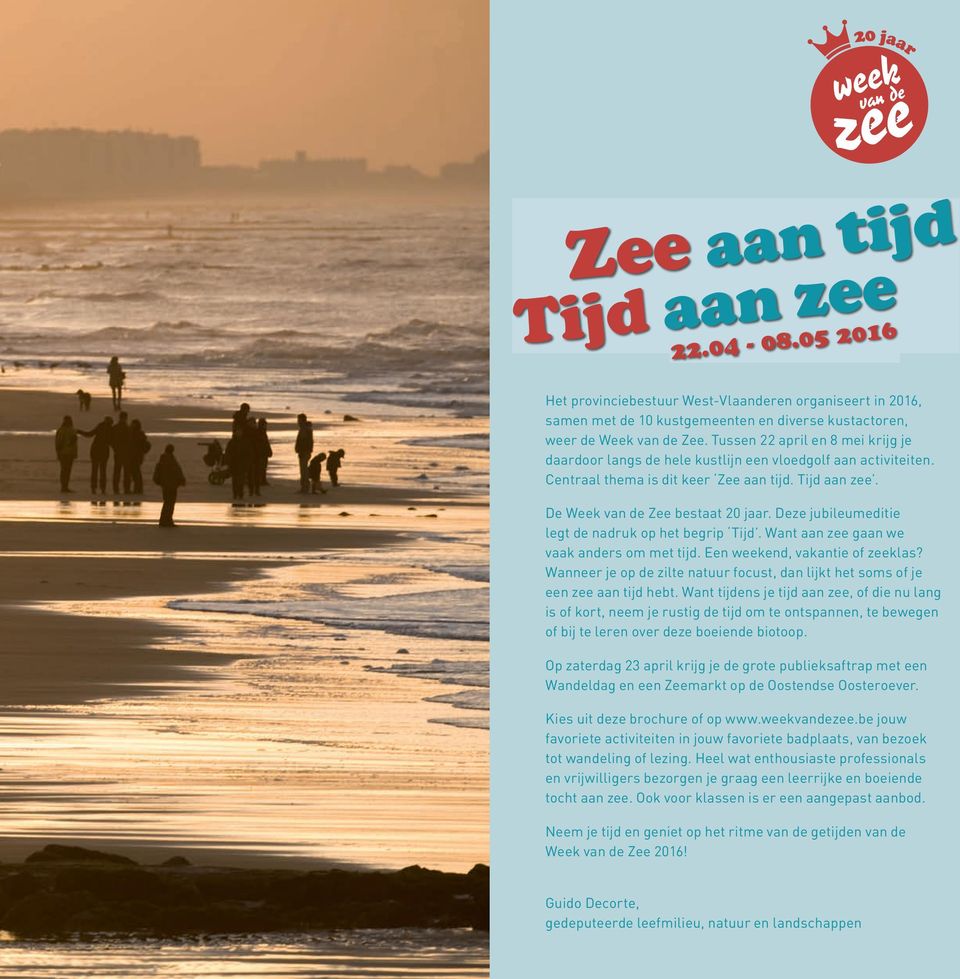 Deze jubileumeditie legt de nadruk op het begrip Tijd. Want aan zee gaan we vaak anders om met tijd. Een weekend, vakantie of zeeklas?