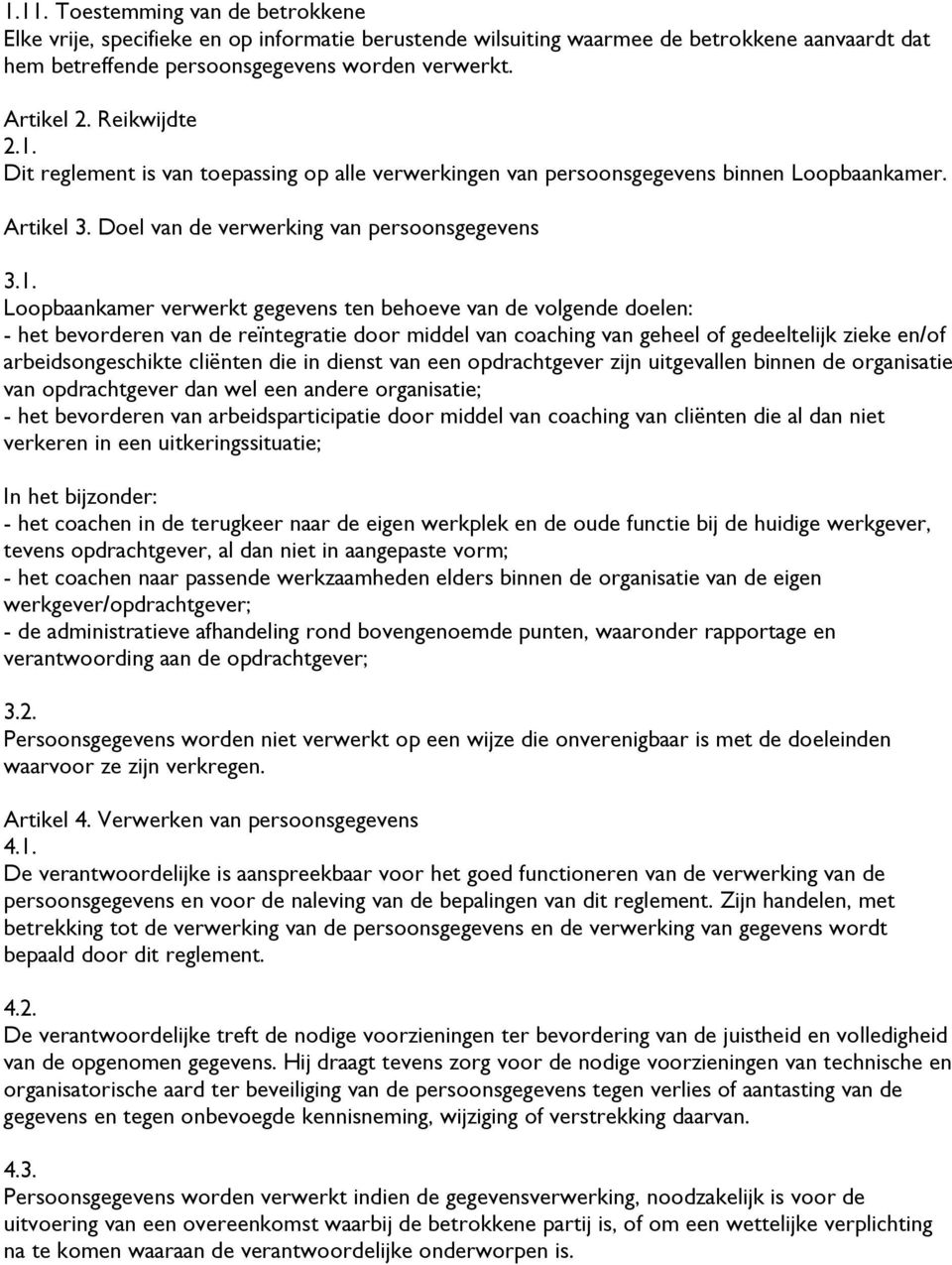 Dit reglement is van toepassing op alle verwerkingen van persoonsgegevens binnen Loopbaankamer. Artikel 3. Doel van de verwerking van persoonsgegevens 3.1.