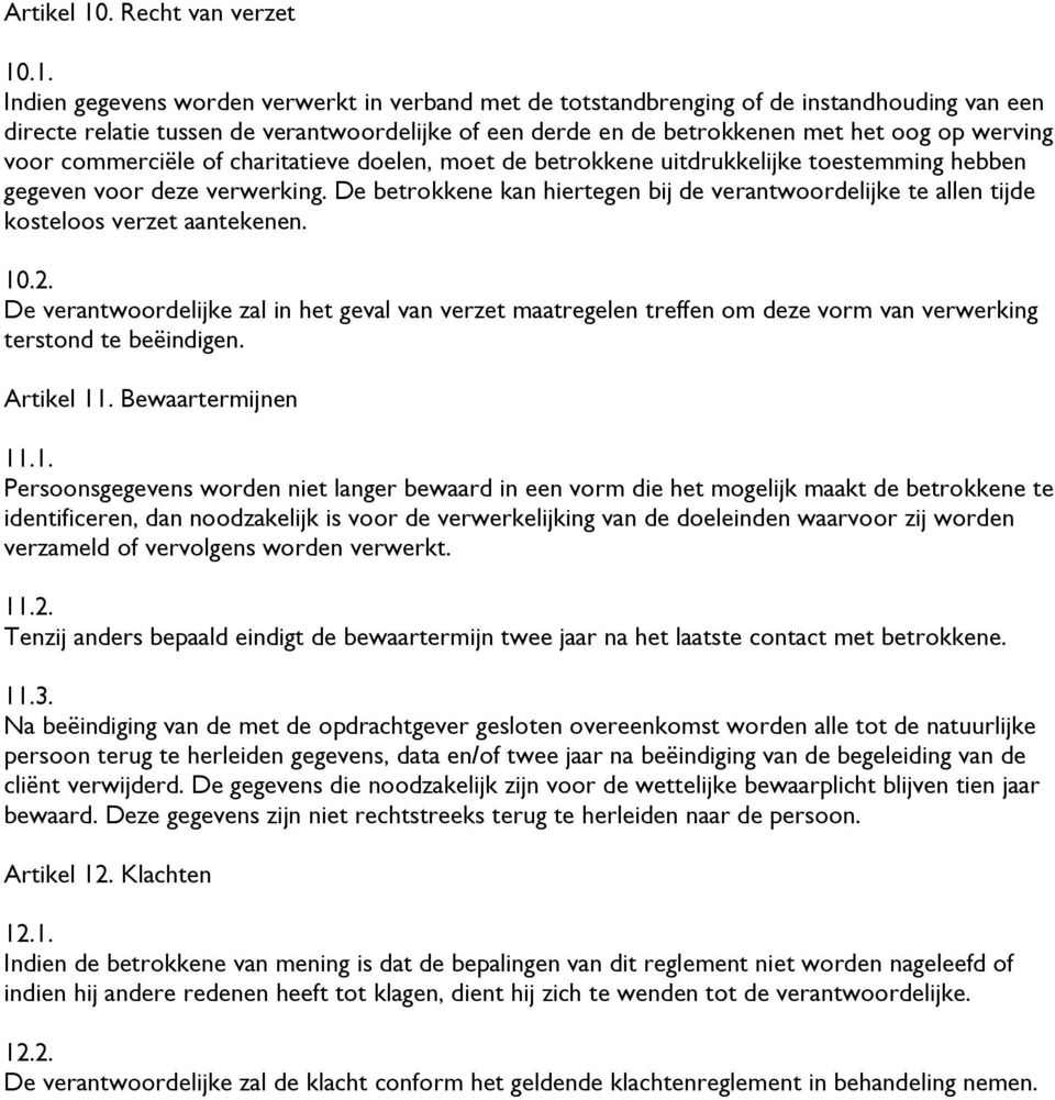 .1. Indien gegevens worden verwerkt in verband met de totstandbrenging of de instandhouding van een directe relatie tussen de verantwoordelijke of een derde en de betrokkenen met het oog op werving