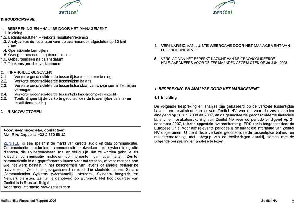 Toekomstgerichte verklaringen 2. FINANCIELE GEGEVENS 2.1. Verkorte geconsolideerde tussentijdse resultatenrekening 2.2. Verkorte geconsolideerde tussentijdse balans 2.3.