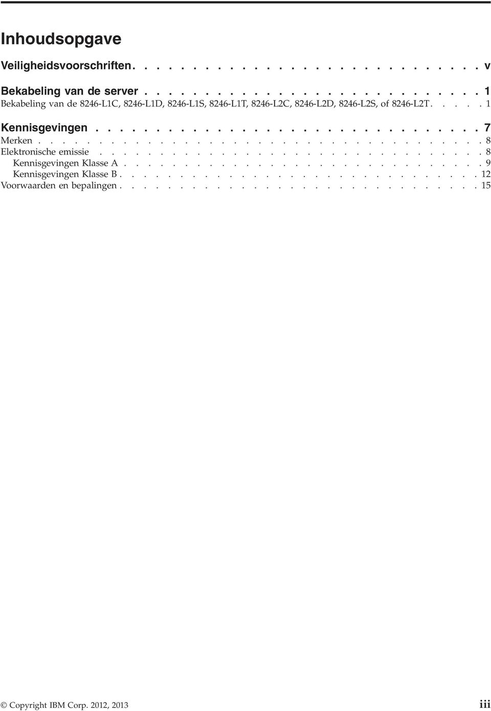 ............................... 7 Merken..................................... 8 Elektronische emissie................................ 8 Kennisgevingen Klasse A.