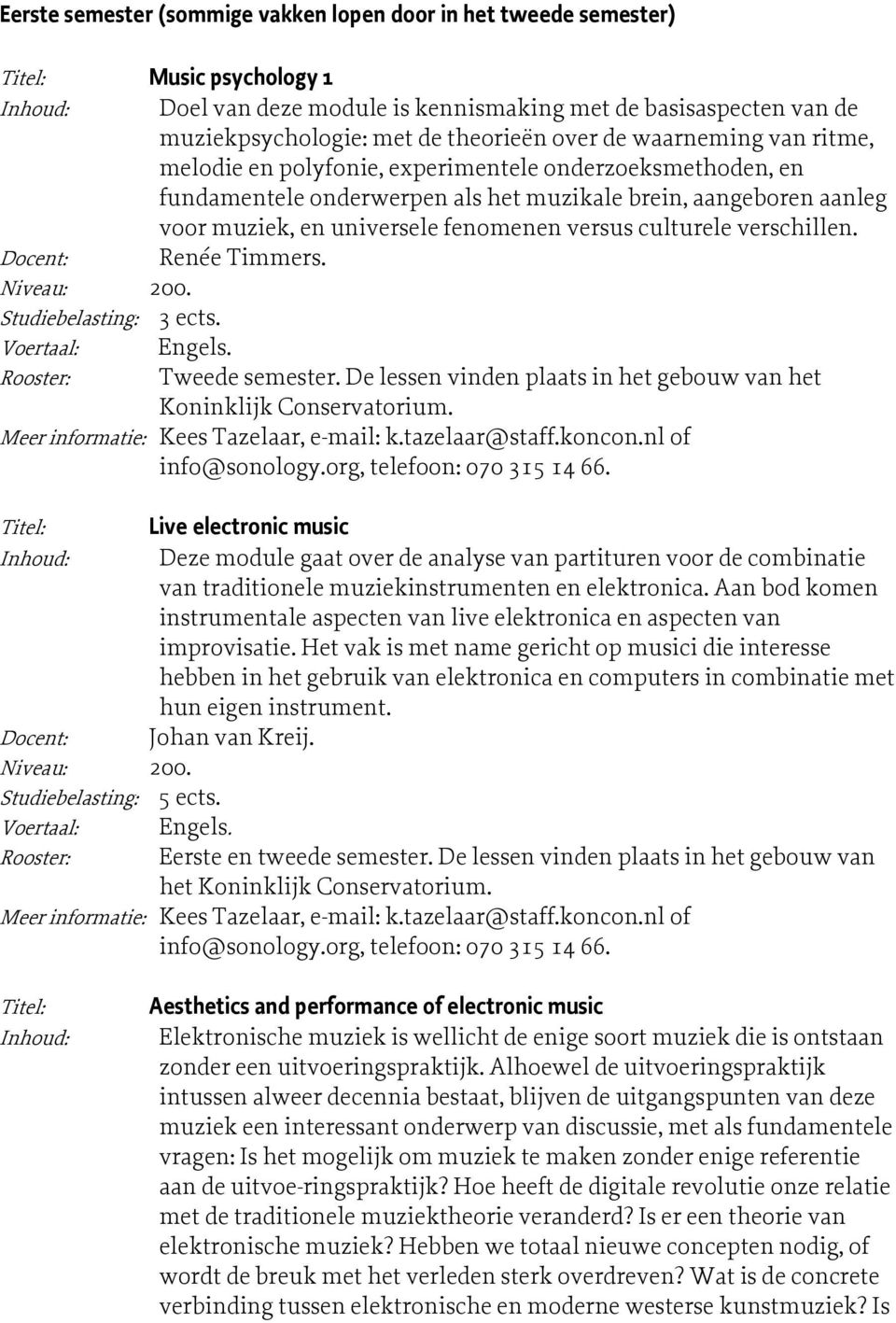 culturele verschillen. Docent: Renée Timmers. Studiebelasting: 3 ects. Rooster: Tweede semester.