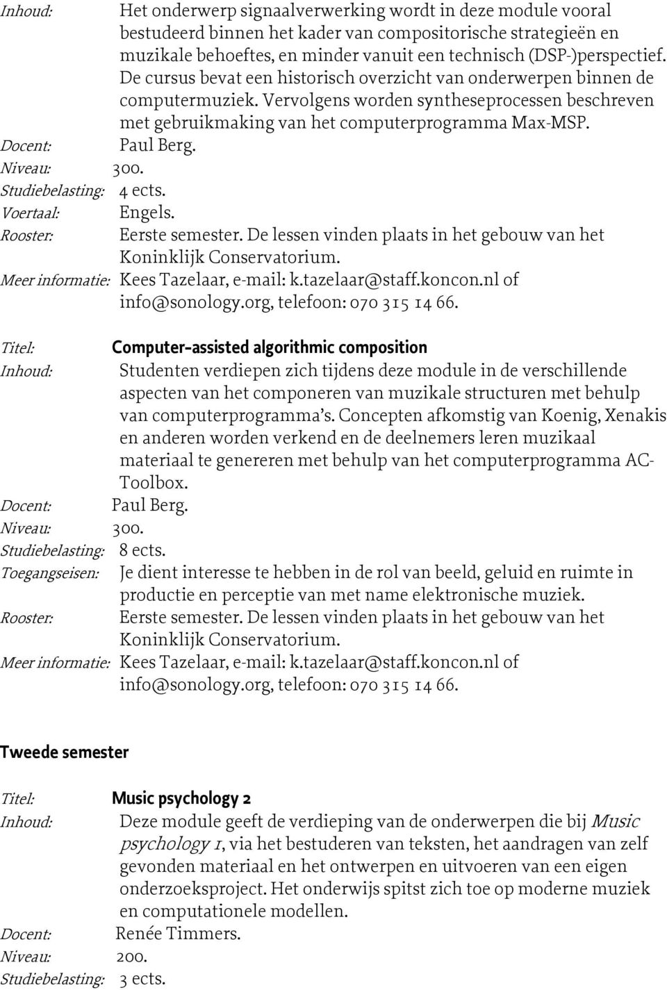 Docent: Paul Berg. Studiebelasting: 4 ects. Rooster: Eerste semester.