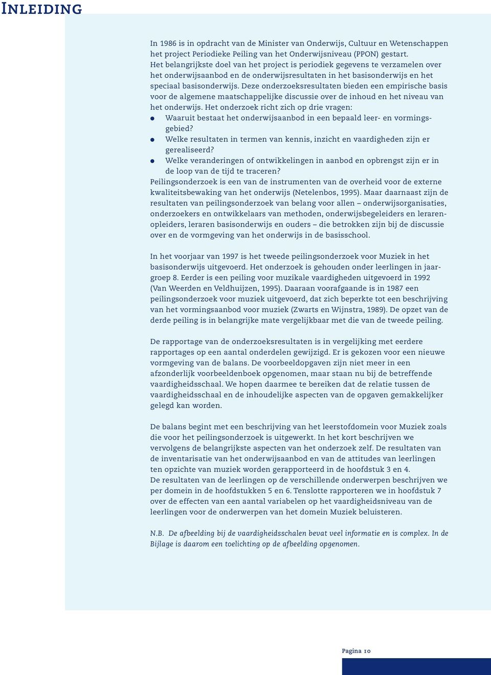 Deze onderzoeksresultaten bieden een empirische basis voor de algemene maatschappelijke discussie over de inhoud en het niveau van het onderwijs.