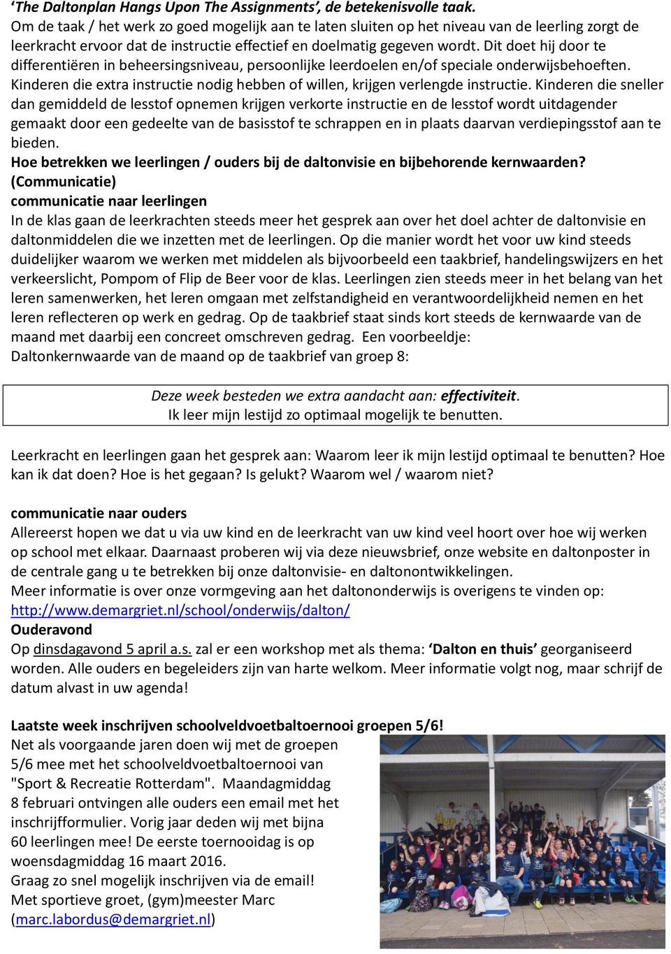 Dit doet hij door te differentiëren in beheersingsniveau, persoonlijke leerdoelen en/of speciale onderwijsbehoeften. Kinderen die extra instructie nodig hebben of willen, krijgen verlengde instructie.