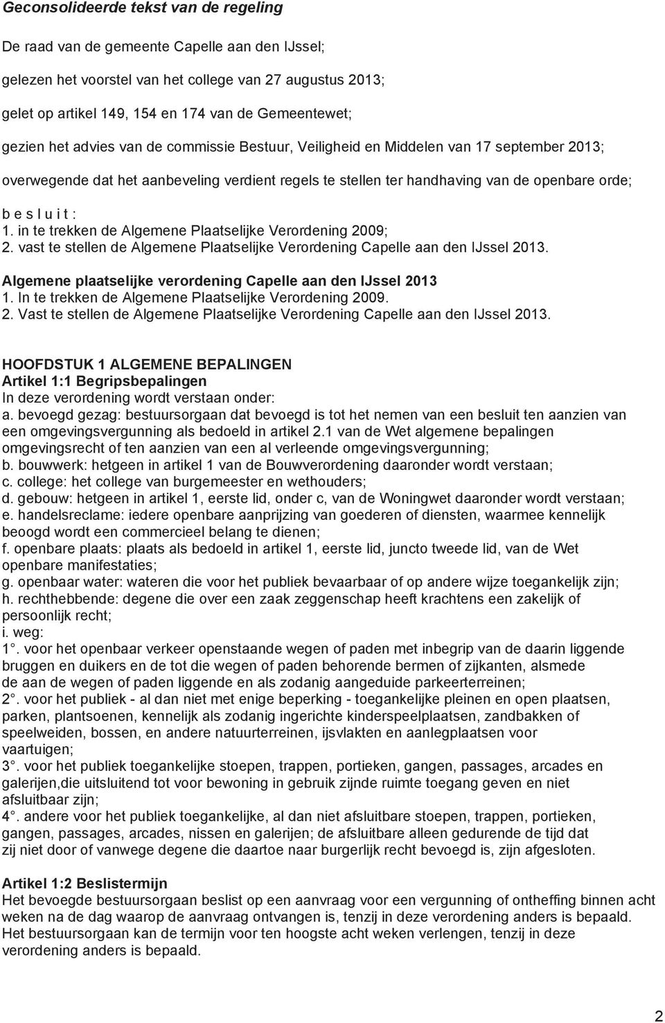 : 1. in te trekken de Algemene Plaatselijke Verordening 2009; 2. vast te stellen de Algemene Plaatselijke Verordening Capelle aan den IJssel 2013.