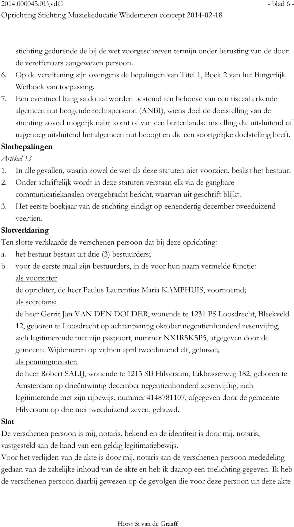 of van een buitenlandse instelling die uitsluitend of nagenoeg uitsluitend het algemeen nut beoogt en die een soortgelijke doelstelling heeft. Slotbepalingen Artikel 13 1.