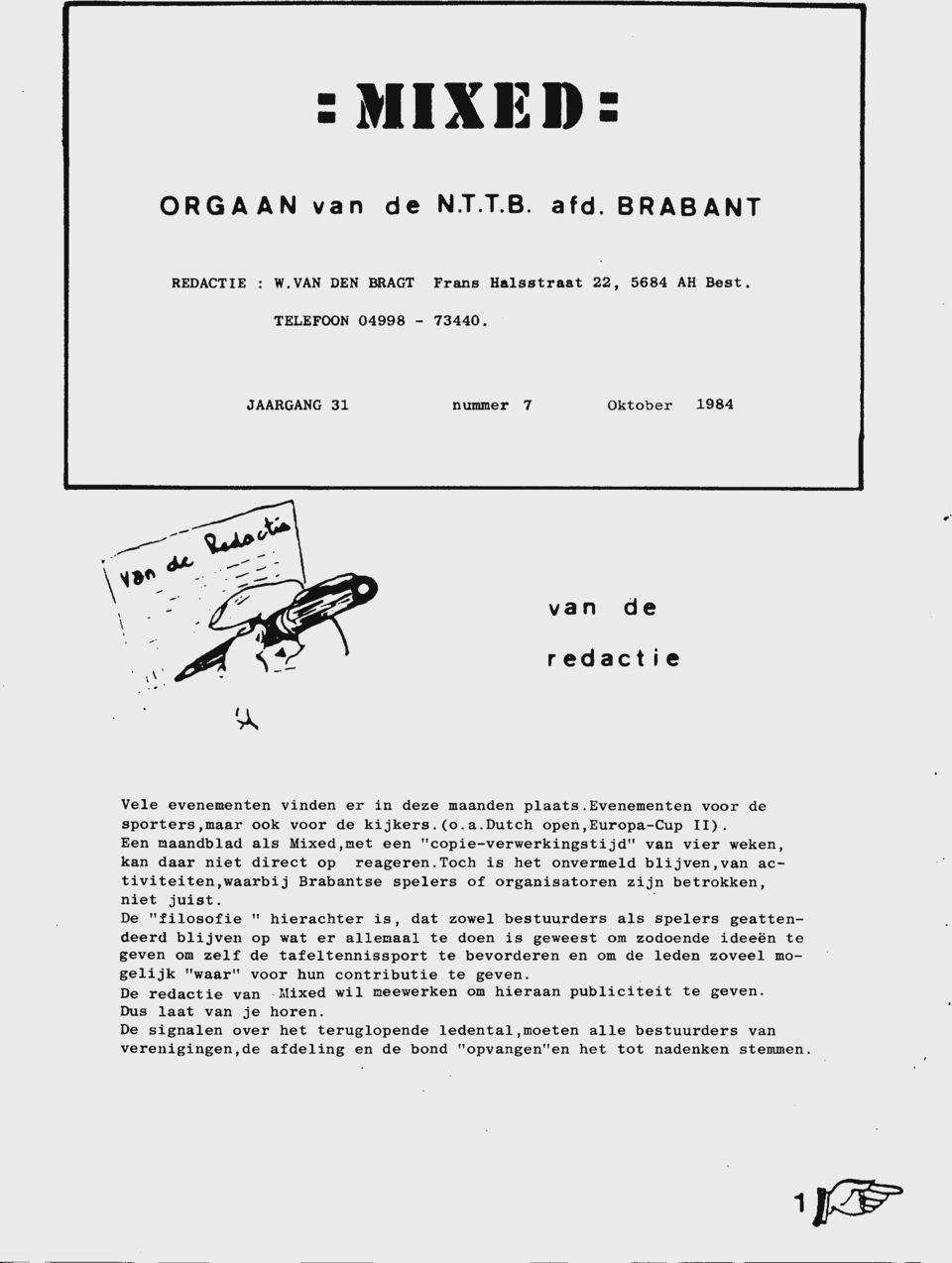 Een maandblad als Mixed,met een "copie-verwerkingstijd" van vier weken, kan daar niet direct op reageren.