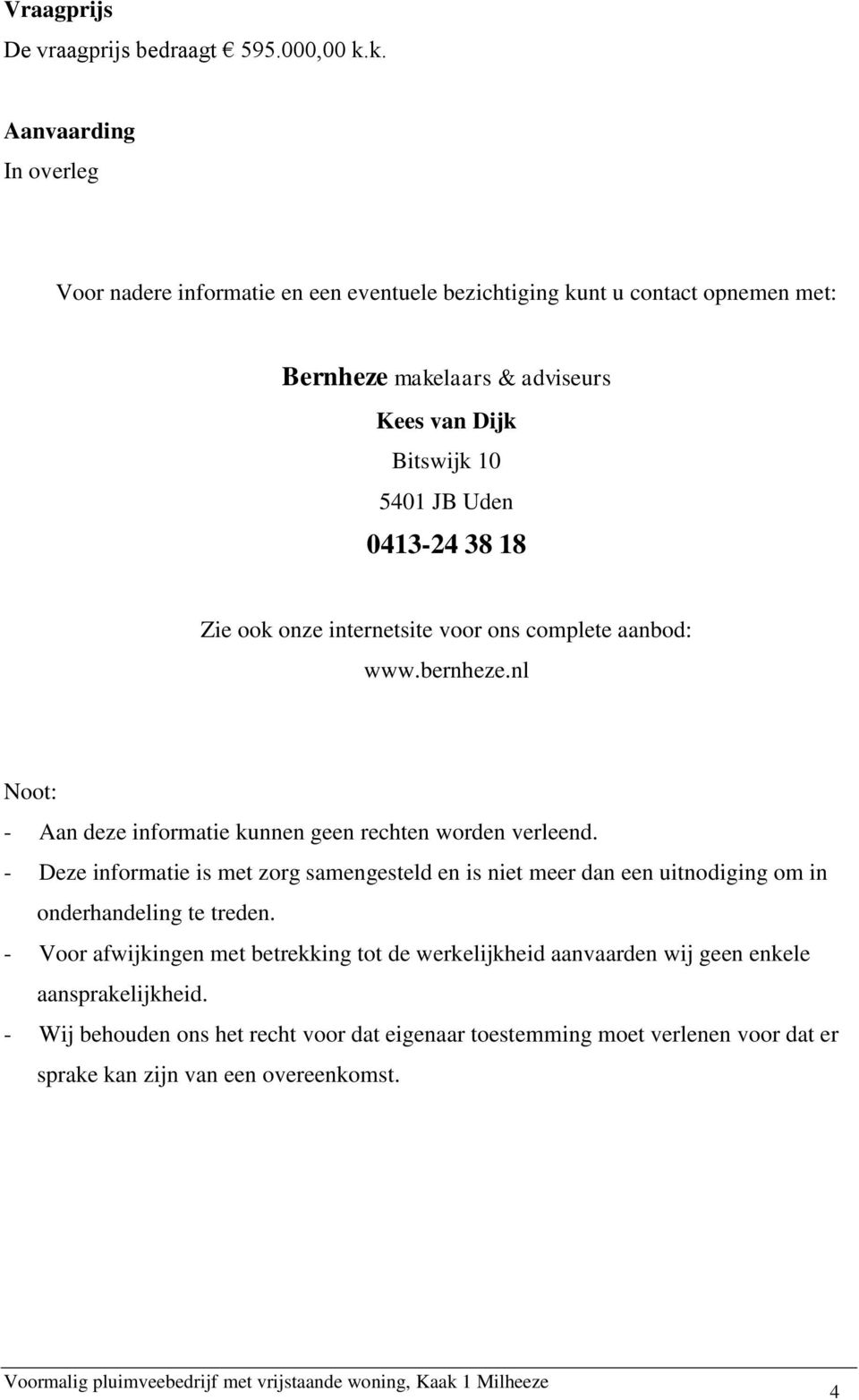 0413-24 38 18 Zie ook onze internetsite voor ons complete aanbod: www.bernheze.nl Noot: - Aan deze informatie kunnen geen rechten worden verleend.