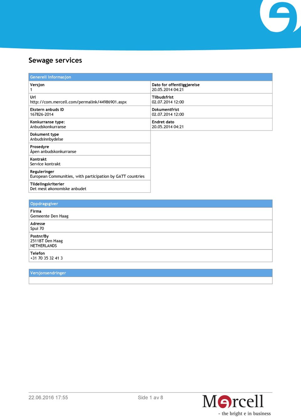 Reguleringer European Communities, with participation by GATT countries Tildelingskriterier Det mest økonomiske anbudet Dato for offentliggjørelse 20.05.