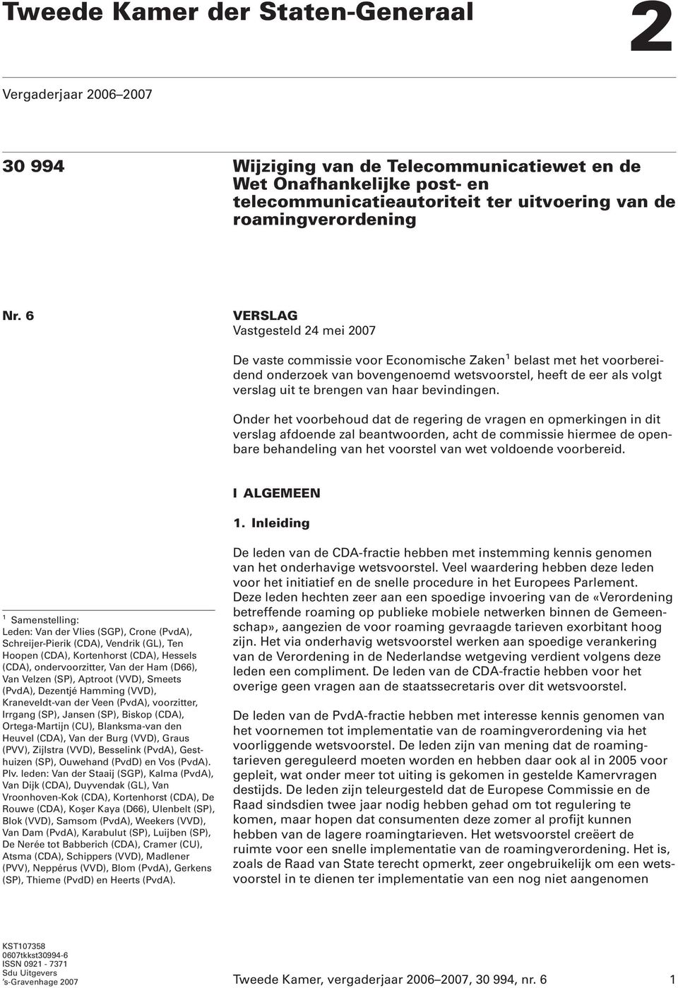 6 VERSLAG Vastgesteld 24 mei 2007 De vaste commissie voor Economische Zaken 1 belast met het voorbereidend onderzoek van bovengenoemd wetsvoorstel, heeft de eer als volgt verslag uit te brengen van