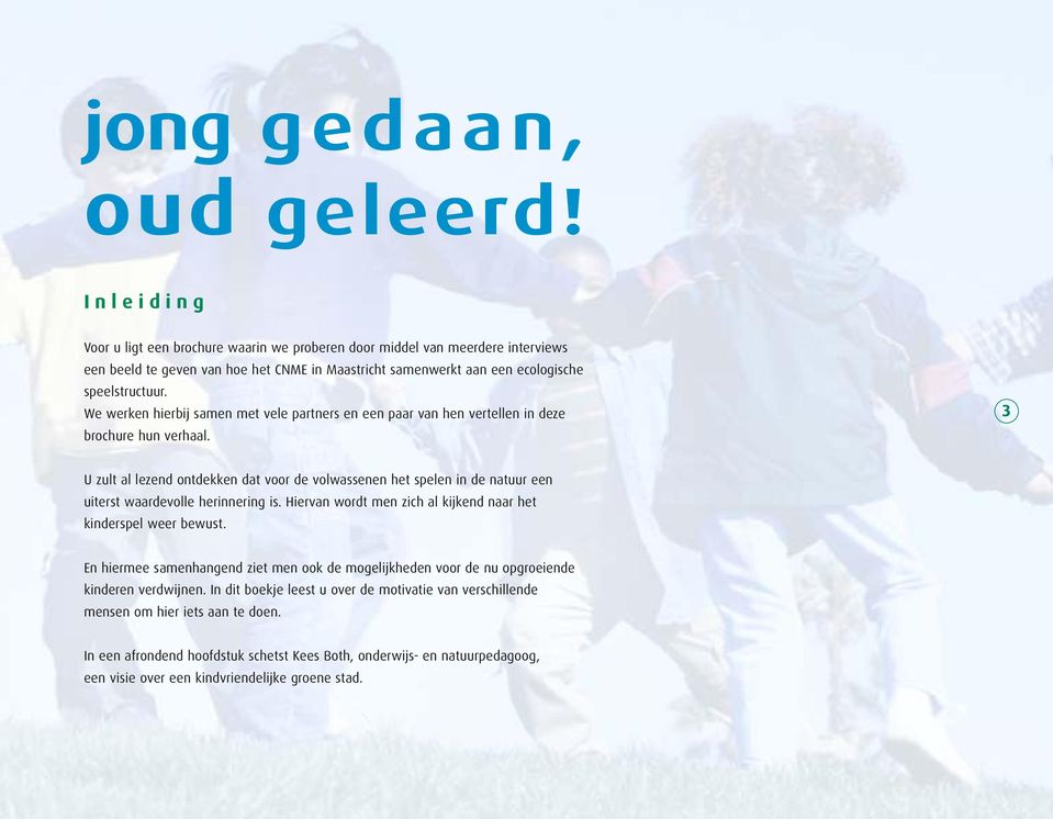 We werken hierbij samen met vele partners en een paar van hen vertellen in deze brochure hun verhaal.