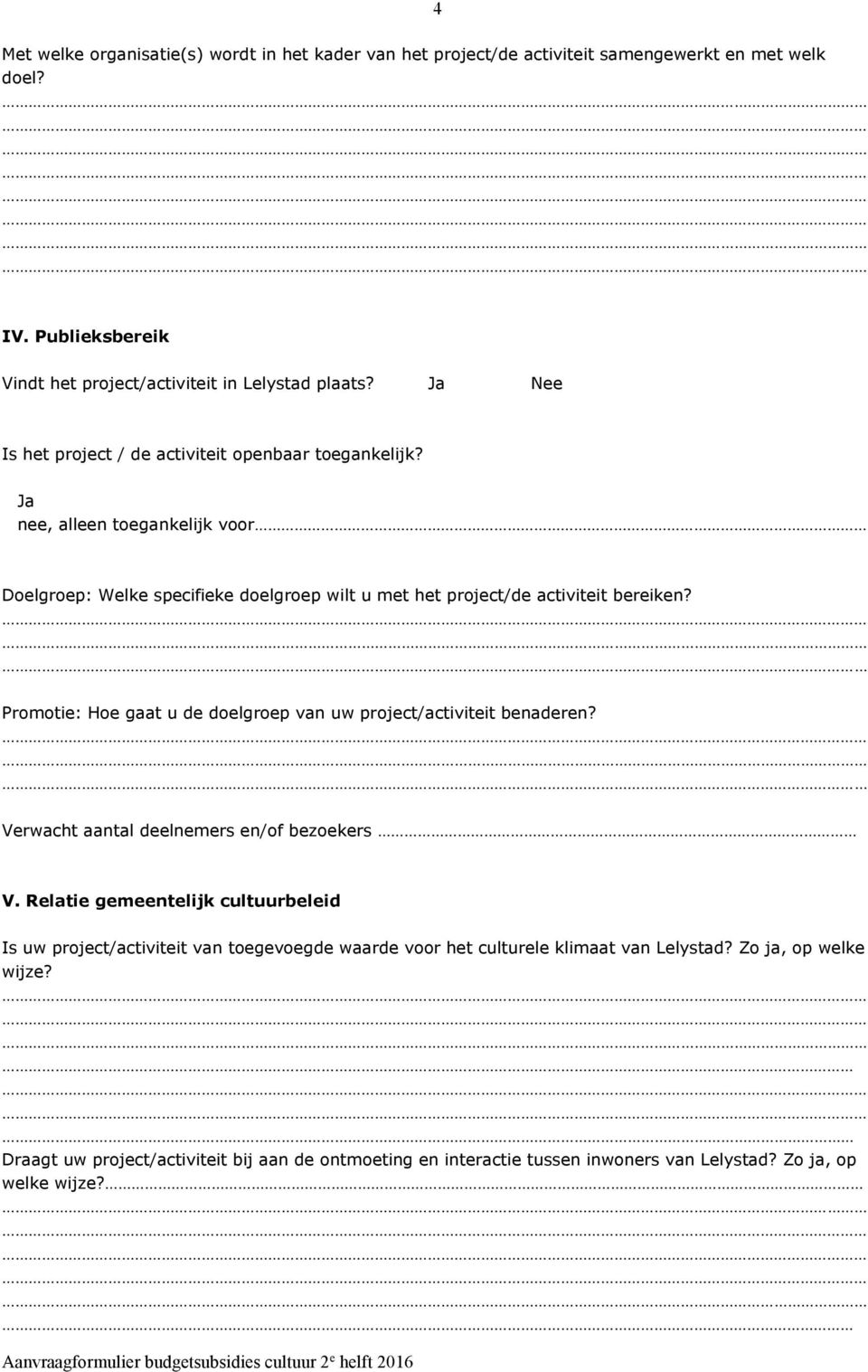 Promotie: Hoe gaat u de doelgroep van uw project/activiteit benaderen? Verwacht aantal deelnemers en/of bezoekers V.