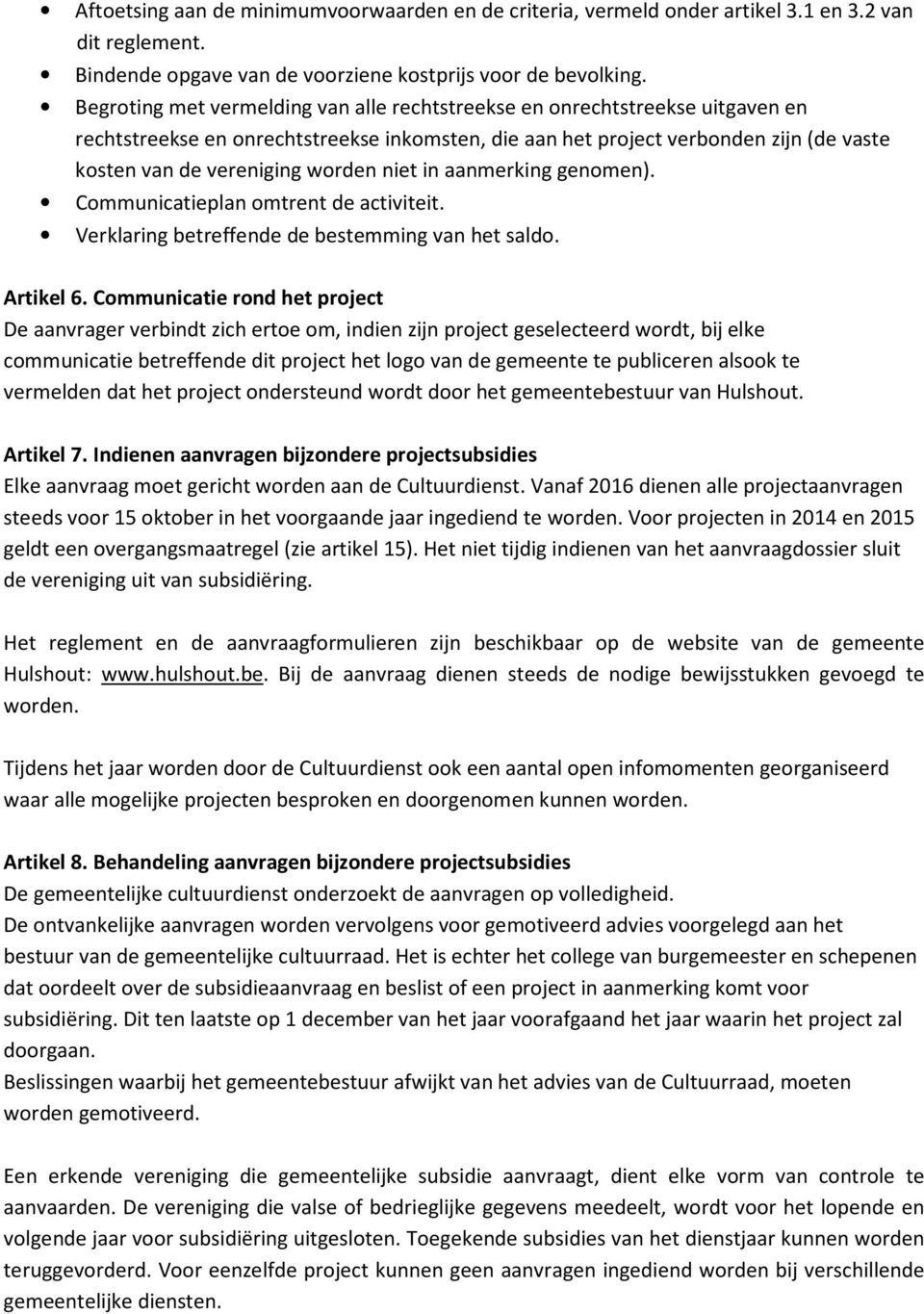 niet in aanmerking genomen). Communicatieplan omtrent de activiteit. Verklaring betreffende de bestemming van het saldo. Artikel 6.