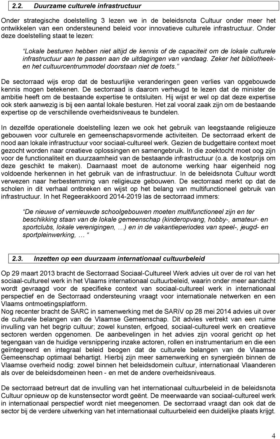 Onder deze doelstelling staat te lezen: Lokale besturen hebben niet altijd de kennis of de capaciteit om de lokale culturele infrastructuur aan te passen aan de uitdagingen van vandaag.