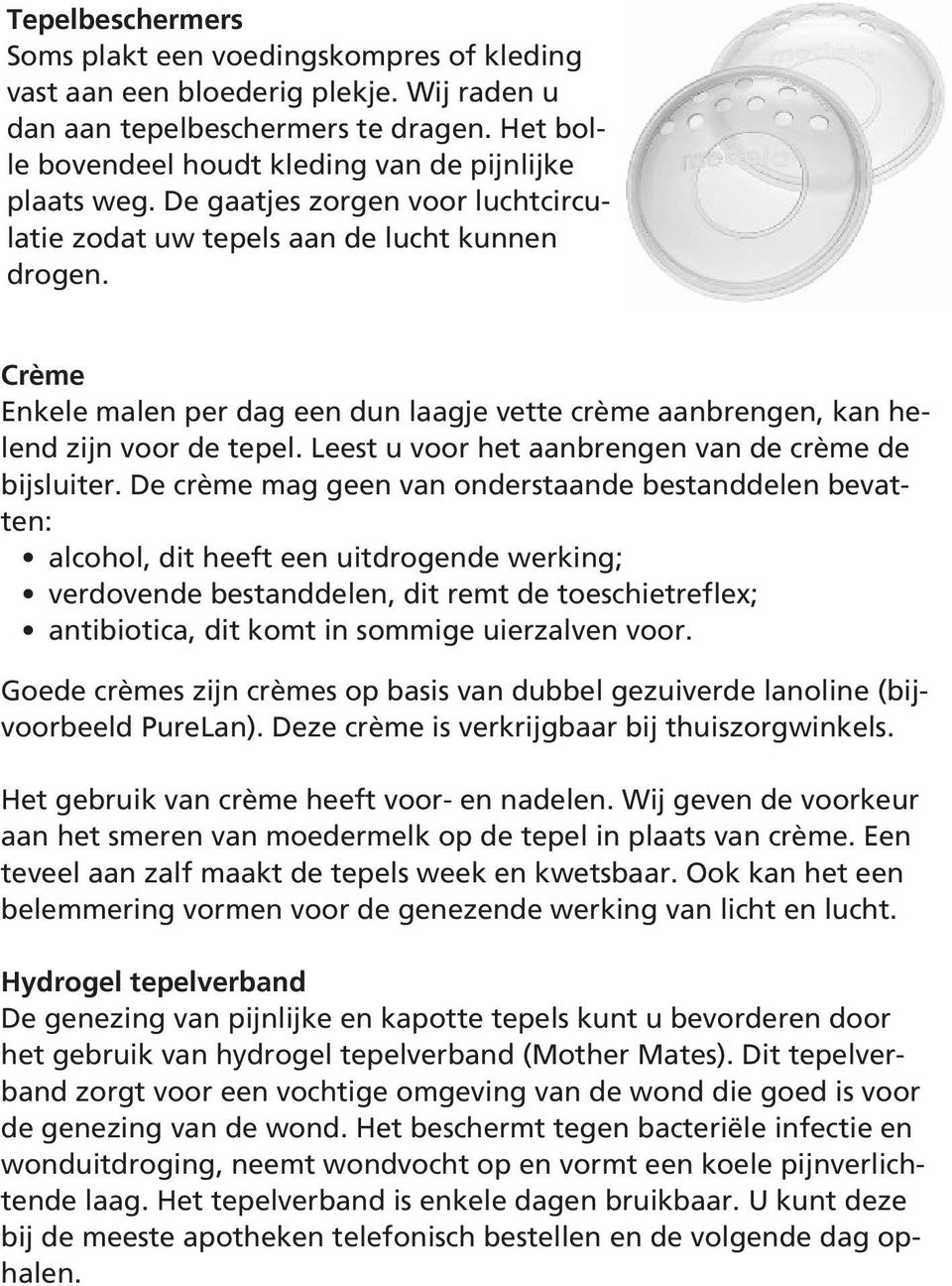 Leest u voor het aanbrengen van de crème de bijsluiter.