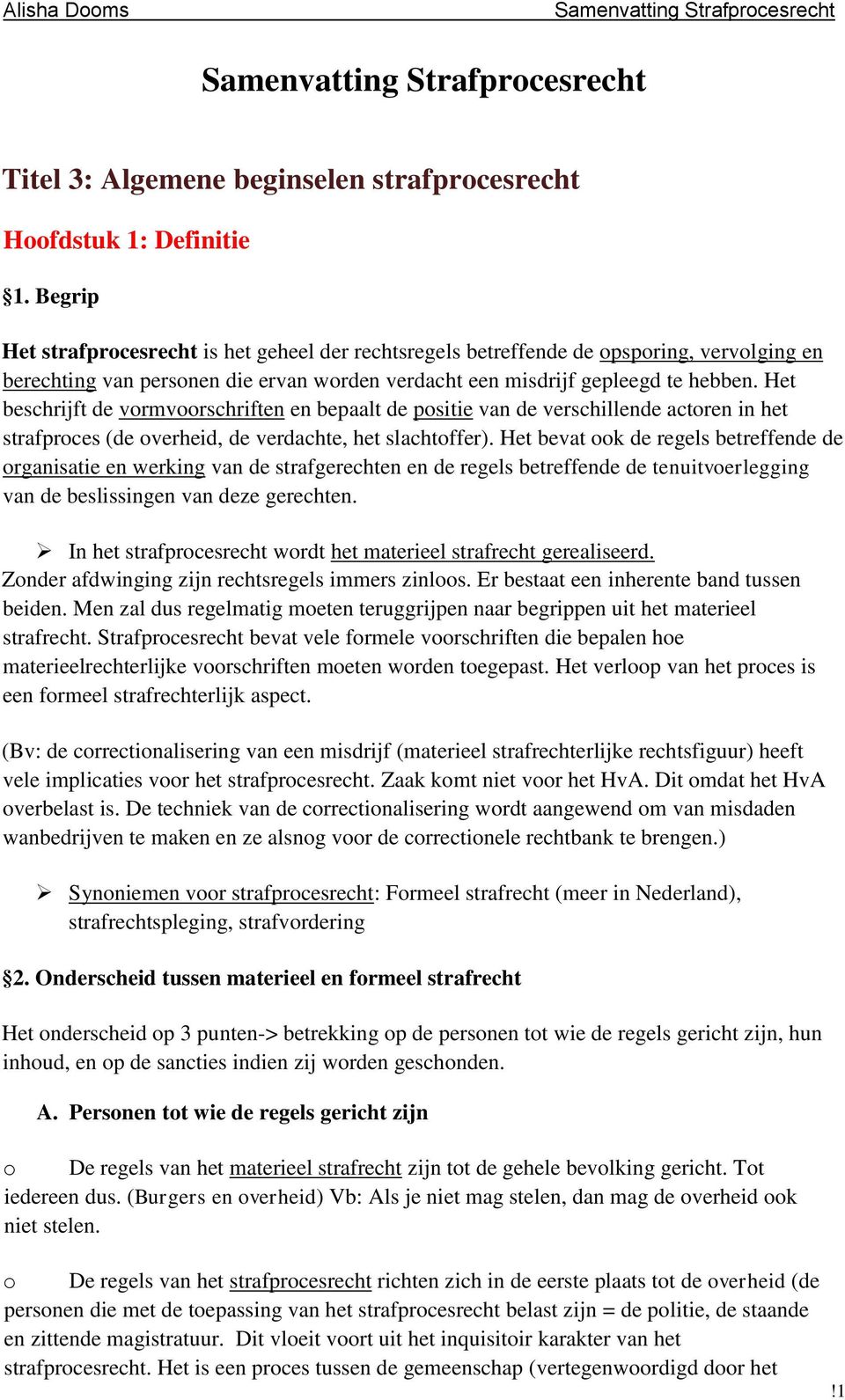 Het beschrijft de vormvoorschriften en bepaalt de positie van de verschillende actoren in het strafproces (de overheid, de verdachte, het slachtoffer).