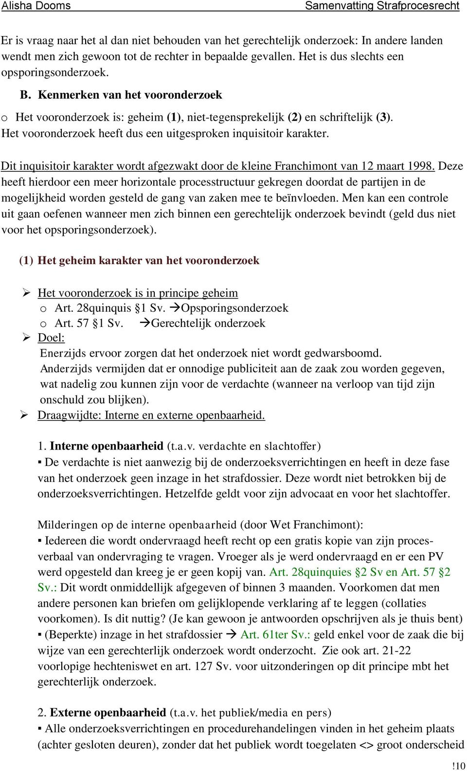 Dit inquisitoir karakter wordt afgezwakt door de kleine Franchimont van 12 maart 1998.