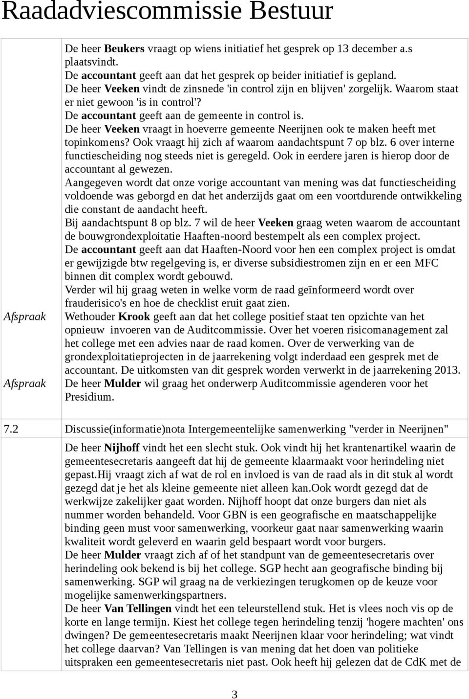 De heer Veeken vraagt in hoeverre gemeente Neerijnen ook te maken heeft met topinkomens? Ook vraagt hij zich af waarom aandachtspunt 7 op blz.