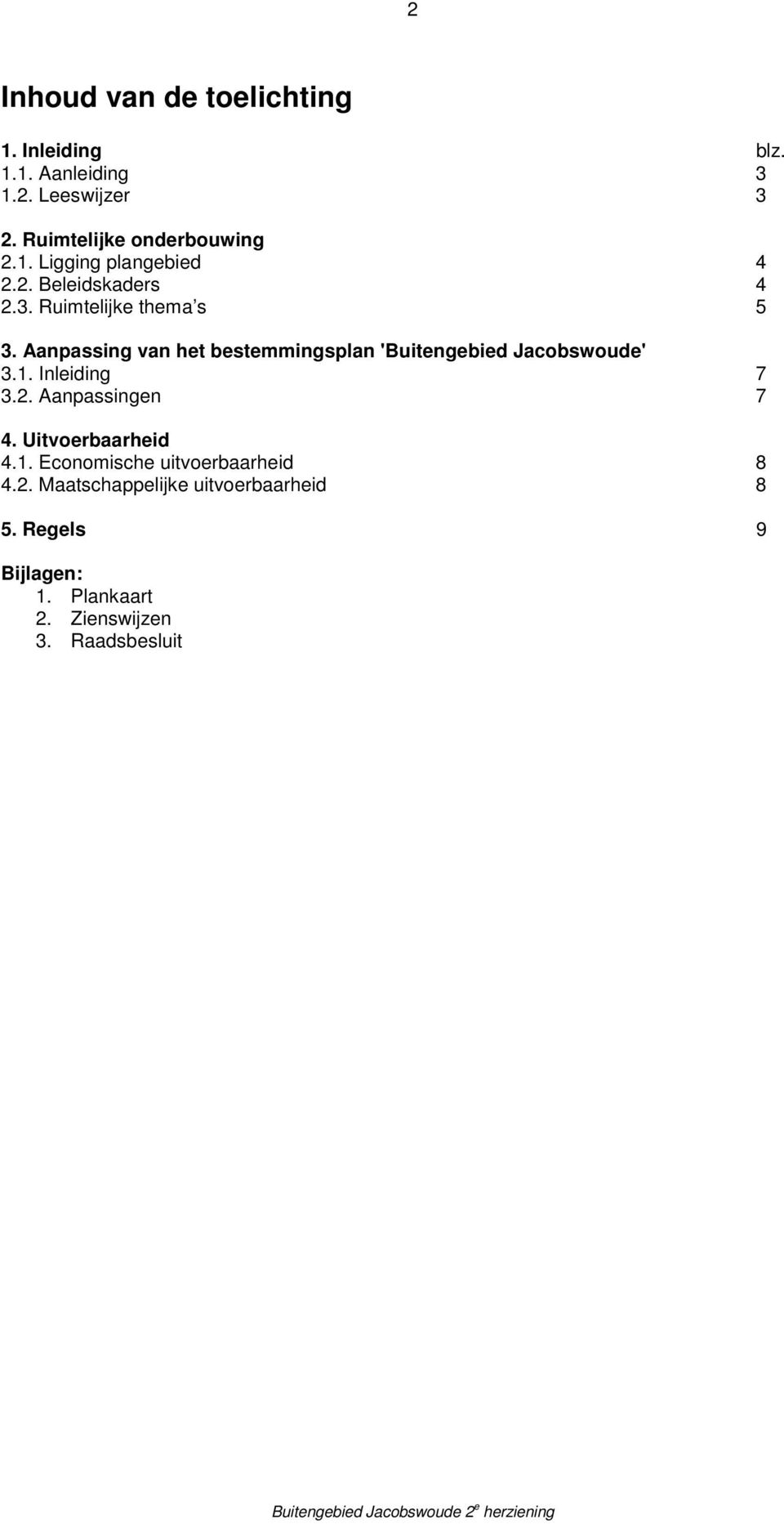 Aanpassing van het bestemmingsplan 'Buitengebied Jacobswoude' 3.1. Inleiding 7 3.2. Aanpassingen 7 4.