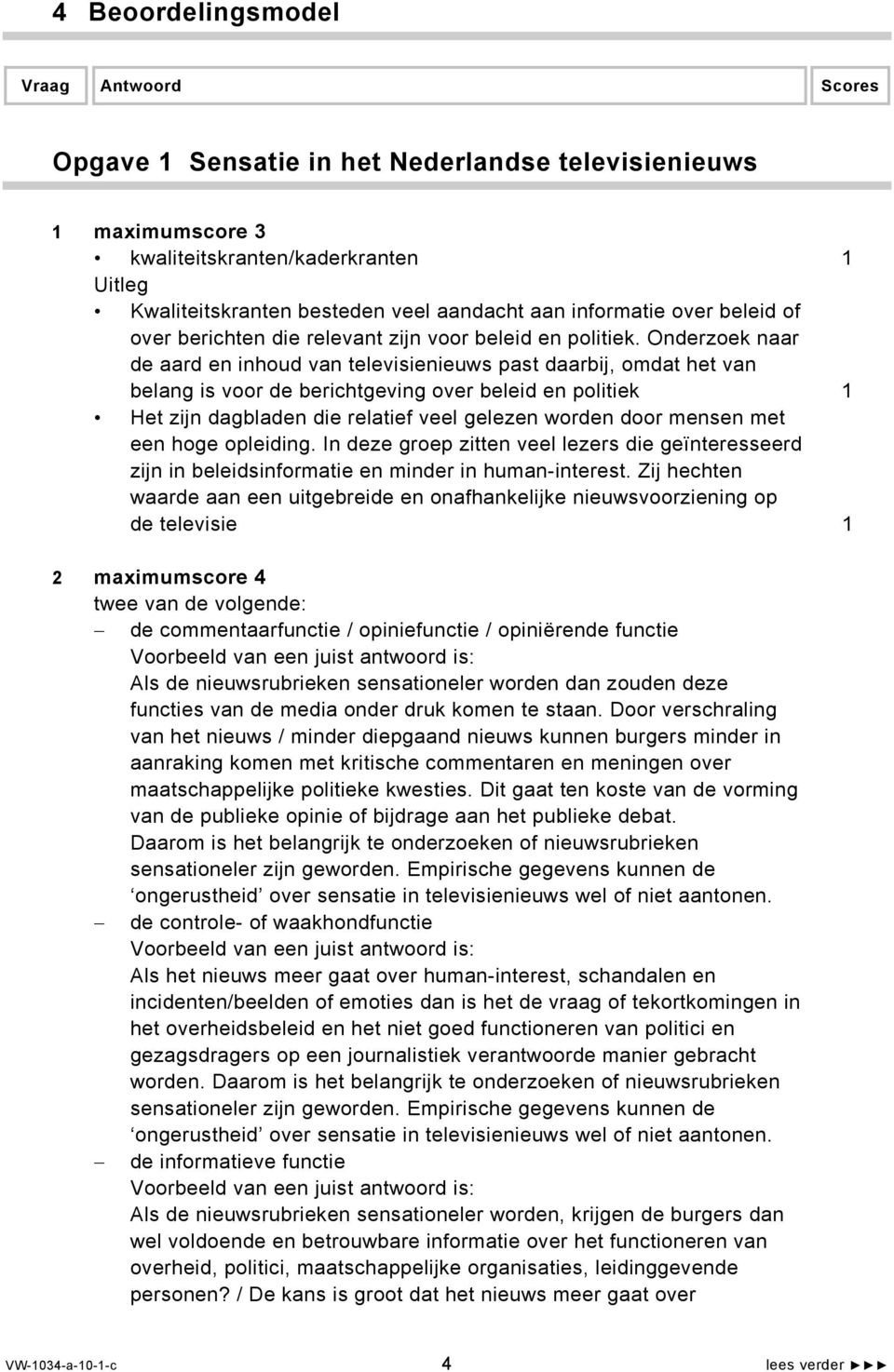 Onderzoek naar de aard en inhoud van televisienieuws past daarbij, omdat het van belang is voor de berichtgeving over beleid en politiek 1 Het zijn dagbladen die relatief veel gelezen worden door