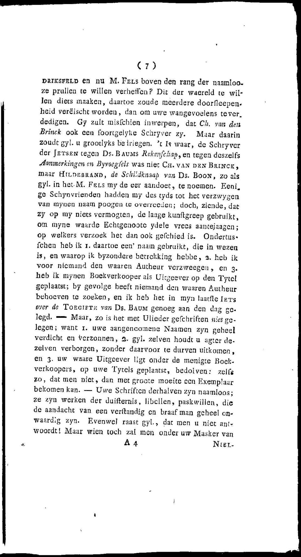 van den Brinck ook een foortgelyke Schryver zy. Maar daarin zoudtgyl. u grootlyks belriegen. 't Is waar, de Schryver der JETSEN tegen Ds.