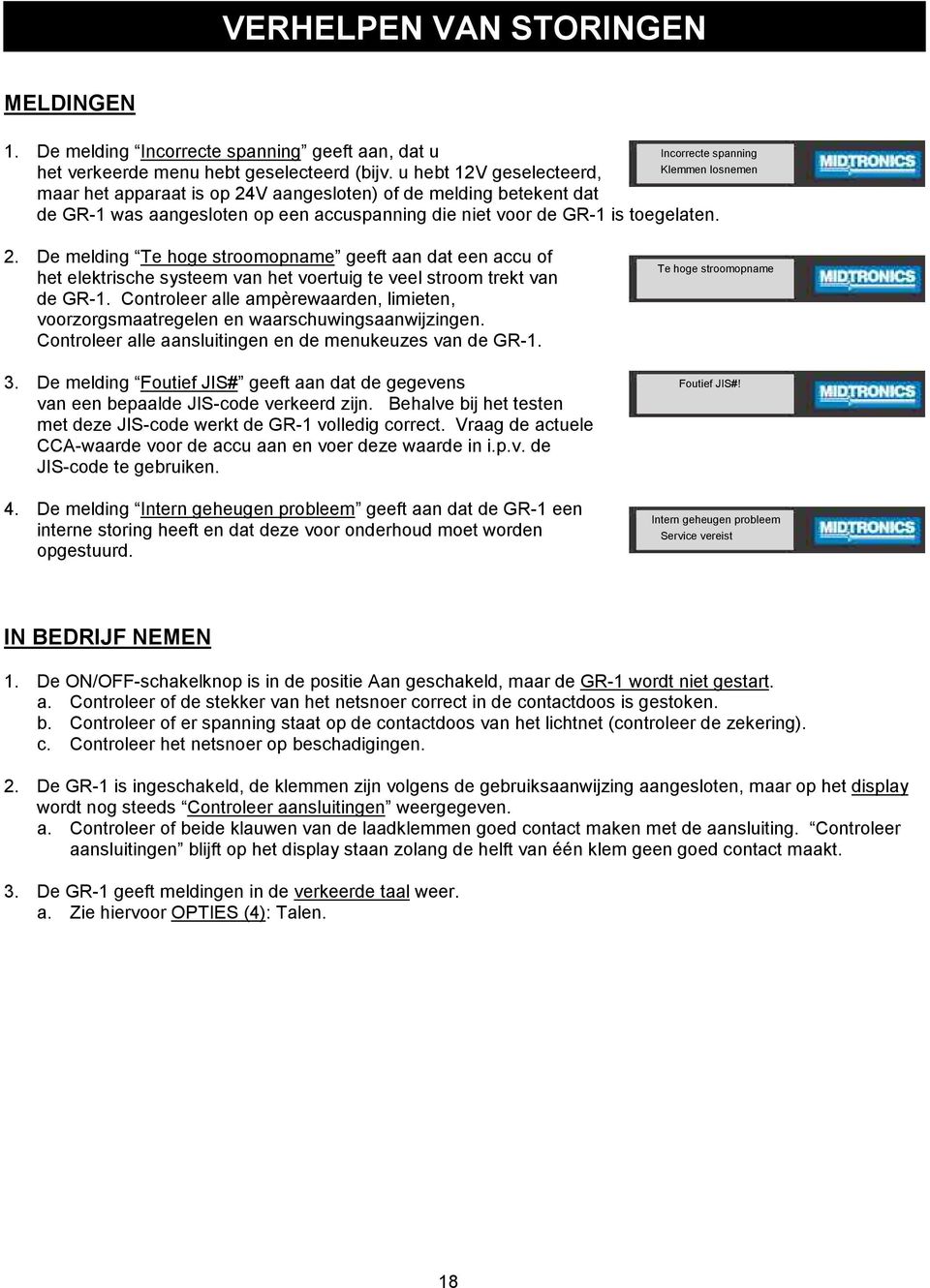 Incorrecte spanning Klemmen losnemen 2. De melding Te hoge stroomopname geeft aan dat een accu of het elektrische systeem van het voertuig te veel stroom trekt van de GR-1.