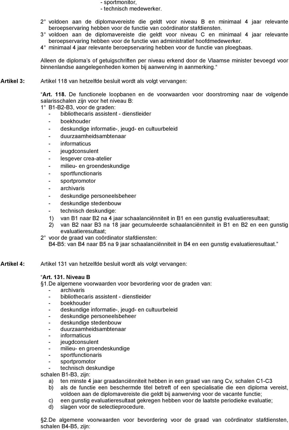 4 minimaal 4 jaar relevante beroepservaring hebben voor de functie van ploegbaas.