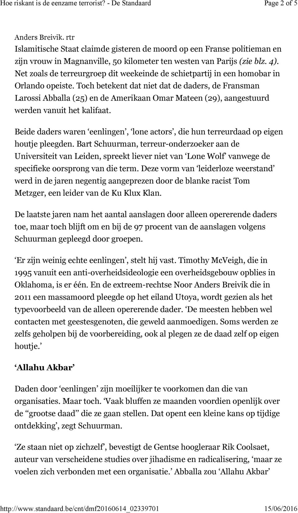 Toch betekent dat niet dat de daders, de Fransman Larossi Abballa (25) en de Amerikaan Omar Mateen (29), aangestuurd werden vanuit het kalifaat.