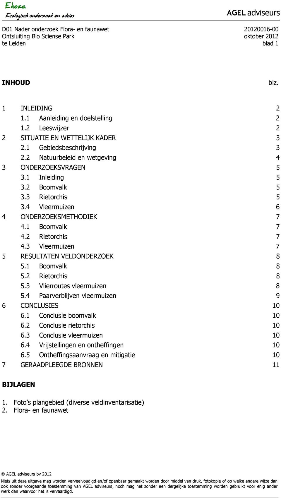 3 Vleermuizen 7 5 RESULTATEN VELDONDERZOEK 8 5.1 Boomvalk 8 5.2 Rietorchis 8 5.3 Vlierroutes vleermuizen 8 5.4 Paarverblijven vleermuizen 9 6 CONCLUSIES 10 6.1 Conclusie boomvalk 10 6.